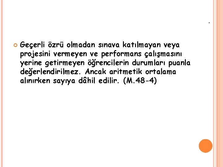 . Geçerli özrü olmadan sınava katılmayan veya projesini vermeyen ve performans çalışmasını yerine getirmeyen