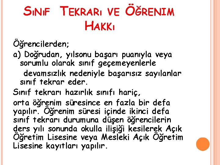 SıNıF TEKRARı VE ÖĞRENIM HAKKı Öğrencilerden; a) Doğrudan, yılsonu başarı puanıyla veya sorumlu olarak