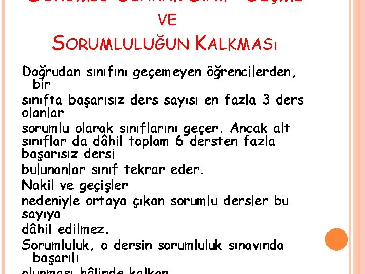 SORUMLU OLARAK SıNıF GEÇME VE SORUMLULUĞUN KALKMASı Doğrudan sınıfını geçemeyen öğrencilerden, bir sınıfta başarısız