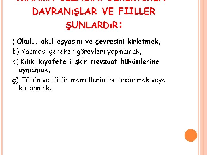 KıNAMA CEZASıNı GEREKTIREN DAVRANıŞLAR VE FIILLER ŞUNLARDıR: ) Okulu, okul eşyasını ve çevresini kirletmek,