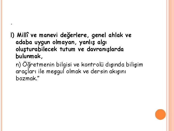 . l) Millî ve manevi değerlere, genel ahlak ve adaba uygun olmayan, yanlış algı