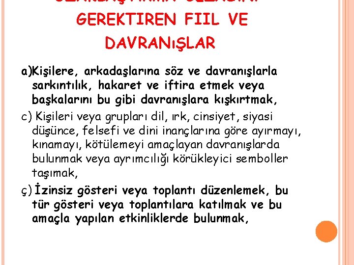 UZAKLAŞTıRMA CEZASıNı GEREKTIREN FIIL VE DAVRANıŞLAR a)Kişilere, arkadaşlarına söz ve davranışlarla sarkıntılık, hakaret ve