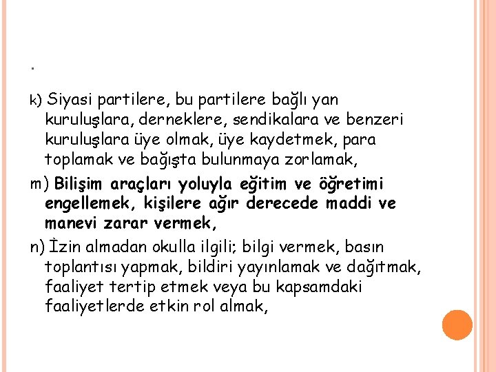 . k) Siyasi partilere, bu partilere bağlı yan kuruluşlara, derneklere, sendikalara ve benzeri kuruluşlara