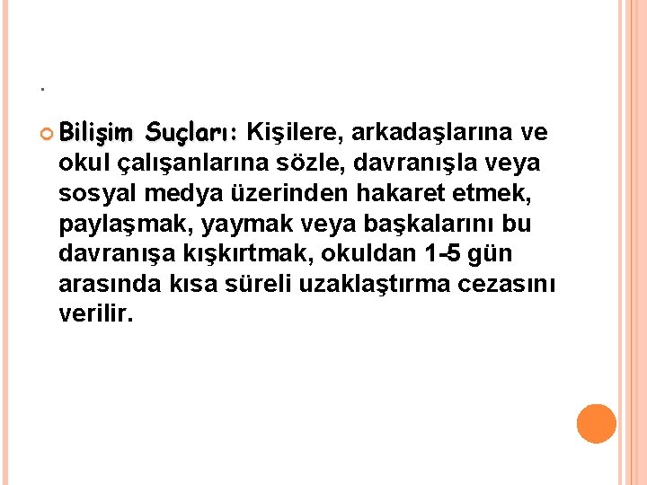 . Bilişim Suçları: Kişilere, arkadaşlarına ve okul çalışanlarına sözle, davranışla veya sosyal medya üzerinden