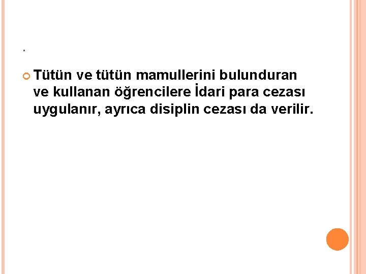 . Tütün ve tütün mamullerini bulunduran ve kullanan öğrencilere İdari para cezası uygulanır, ayrıca