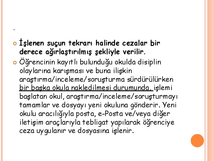 . İşlenen suçun tekrarı halinde cezalar bir derece ağırlaştırılmış şekliyle verilir. Öğrencinin kayıtlı bulunduğu