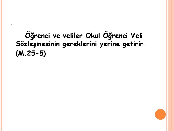 . Öğrenci ve veliler Okul Öğrenci Veli Sözleşmesinin gereklerini yerine getirir. (M. 25 -5)