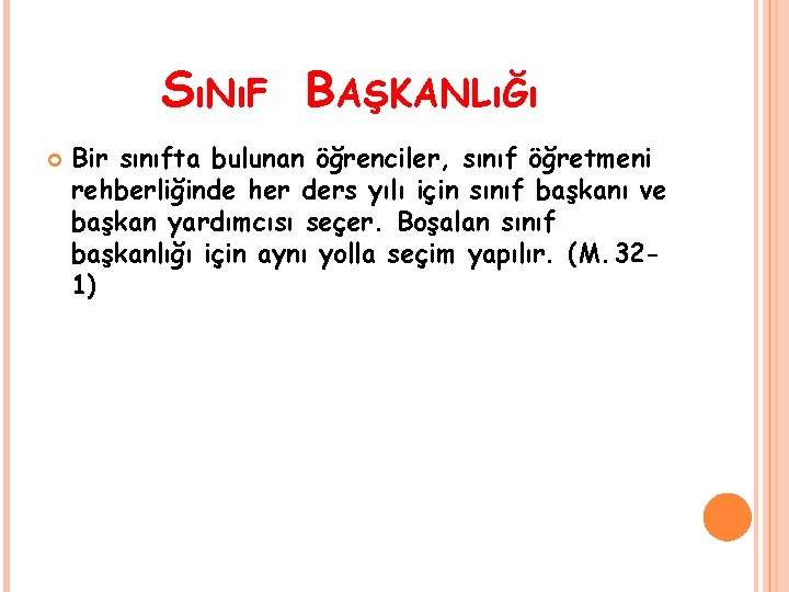 SıNıF BAŞKANLıĞı Bir sınıfta bulunan öğrenciler, sınıf öğretmeni rehberliğinde her ders yılı için sınıf