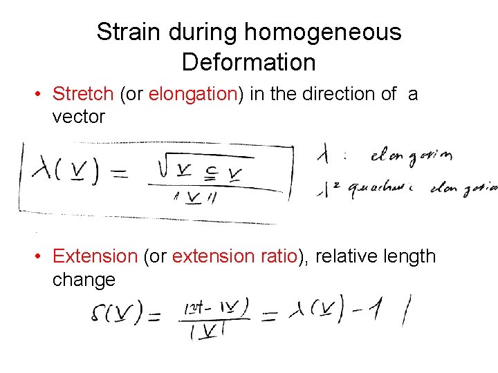 Strain during homogeneous Deformation • Stretch (or elongation) in the direction of a vector