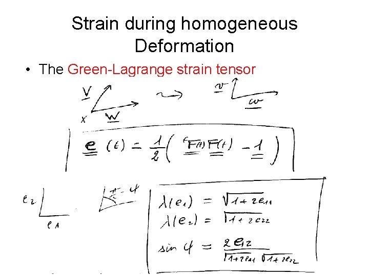 Strain during homogeneous Deformation • The Green-Lagrange strain tensor 