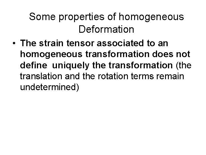 Some properties of homogeneous Deformation • The strain tensor associated to an homogeneous transformation