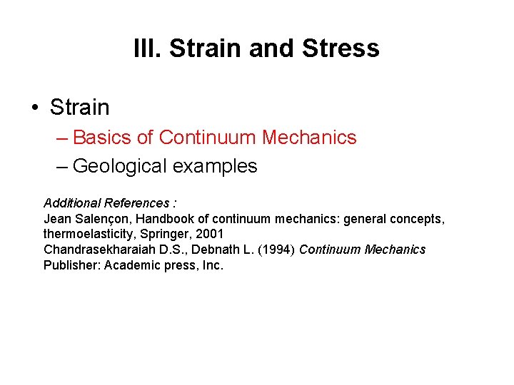 III. Strain and Stress • Strain – Basics of Continuum Mechanics – Geological examples