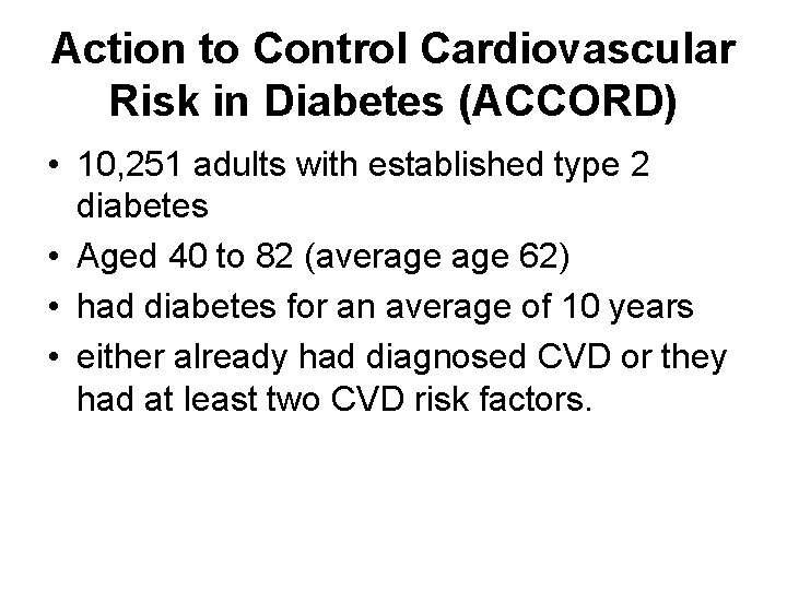 Action to Control Cardiovascular Risk in Diabetes (ACCORD) • 10, 251 adults with established