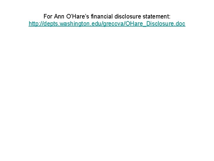 For Ann O’Hare’s financial disclosure statement: http: //depts. washington. edu/greccva/OHare_Disclosure. doc 