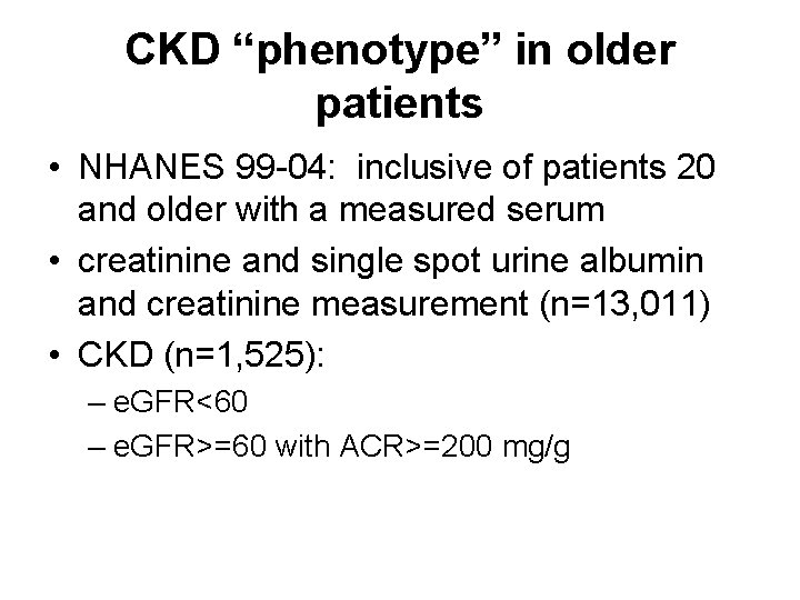 CKD “phenotype” in older patients • NHANES 99 -04: inclusive of patients 20 and