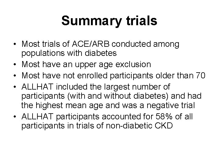 Summary trials • Most trials of ACE/ARB conducted among populations with diabetes • Most