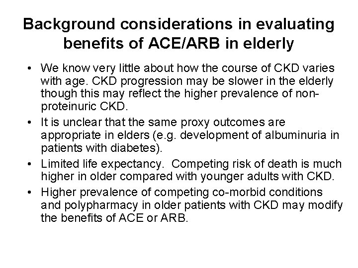 Background considerations in evaluating benefits of ACE/ARB in elderly • We know very little