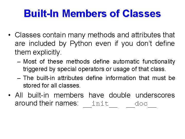Built-In Members of Classes • Classes contain many methods and attributes that are included