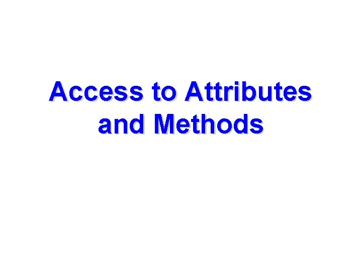 Access to Attributes and Methods 