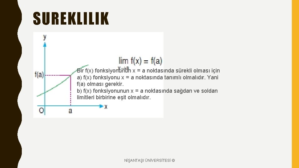 SUREKLILIK Bir f(x) fonksiyonunun x = a noktasında sürekli olması için a) f(x) fonksiyonu