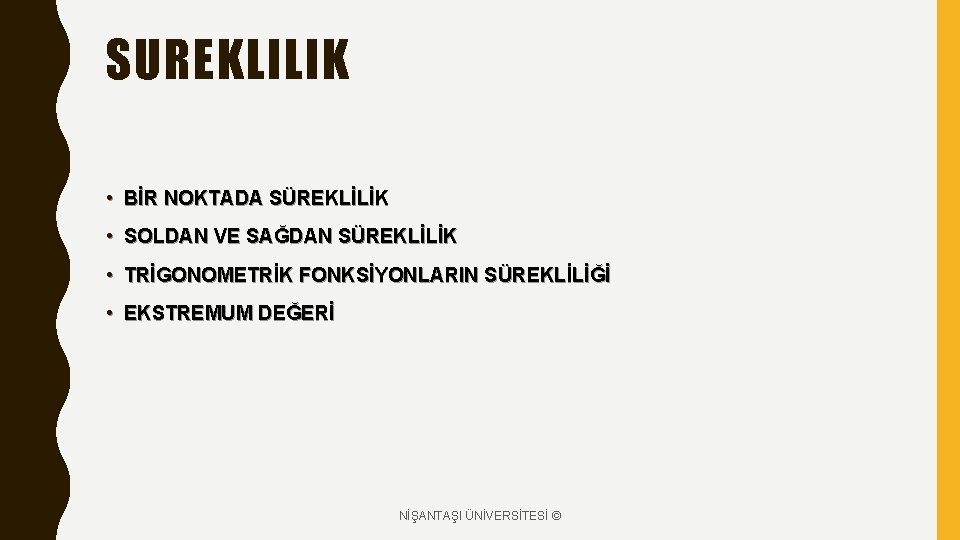 SUREKLILIK • BİR NOKTADA SÜREKLİLİK • SOLDAN VE SAĞDAN SÜREKLİLİK • TRİGONOMETRİK FONKSİYONLARIN SÜREKLİLİĞİ