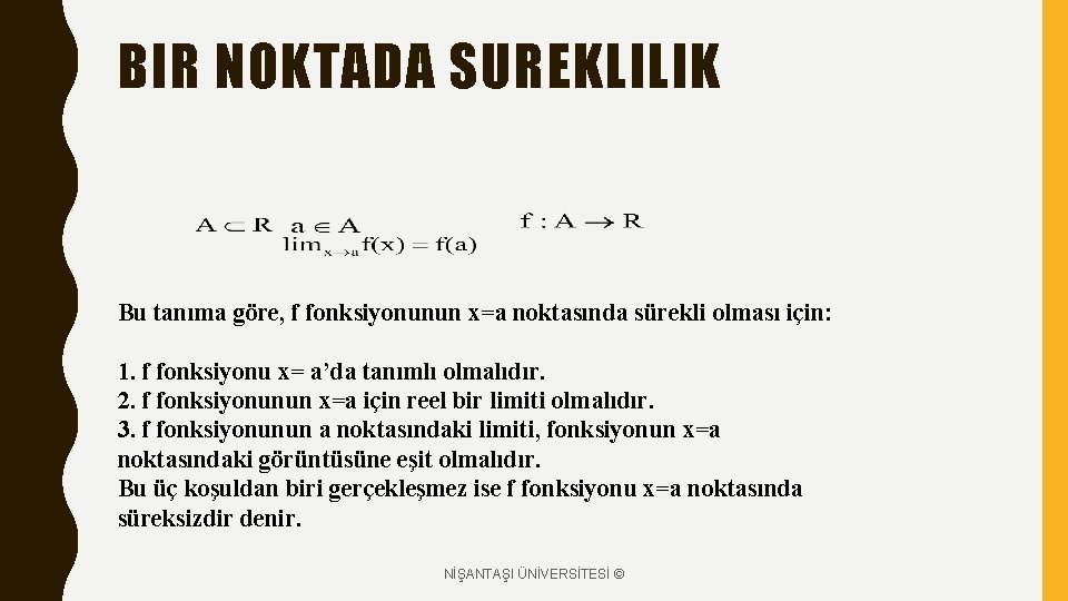 BIR NOKTADA SUREKLILIK Bu tanıma göre, f fonksiyonunun x=a noktasında sürekli olması için: 1.