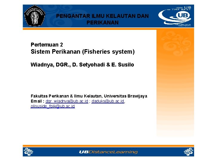 PENGANTAR ILMU KELAUTAN DAN PERIKANAN Pertemuan 2 Sistem Perikanan (Fisheries system) Wiadnya, DGR. ,