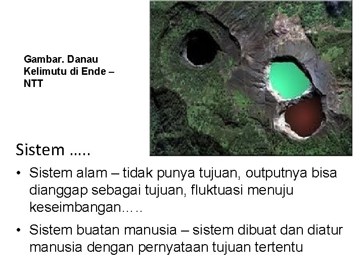 Gambar. Danau Kelimutu di Ende – NTT Sistem …. . • Sistem alam –