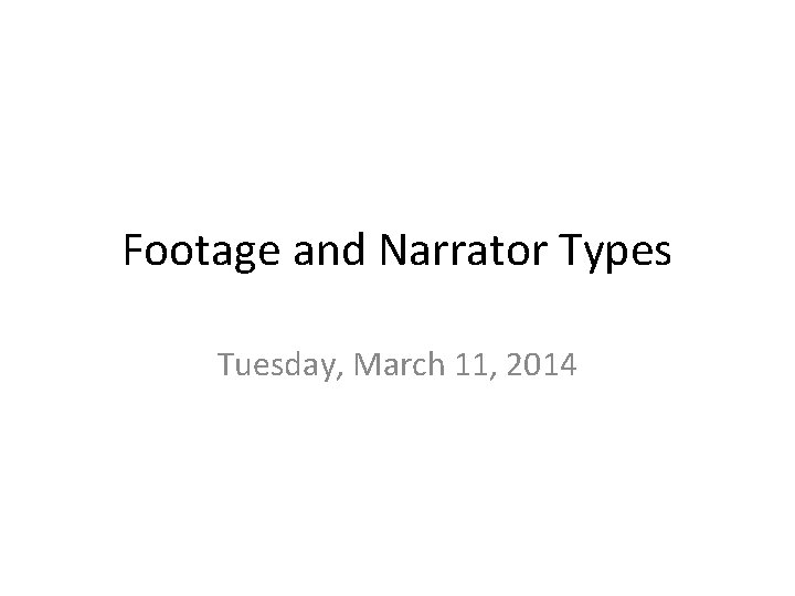 Footage and Narrator Types Tuesday, March 11, 2014 