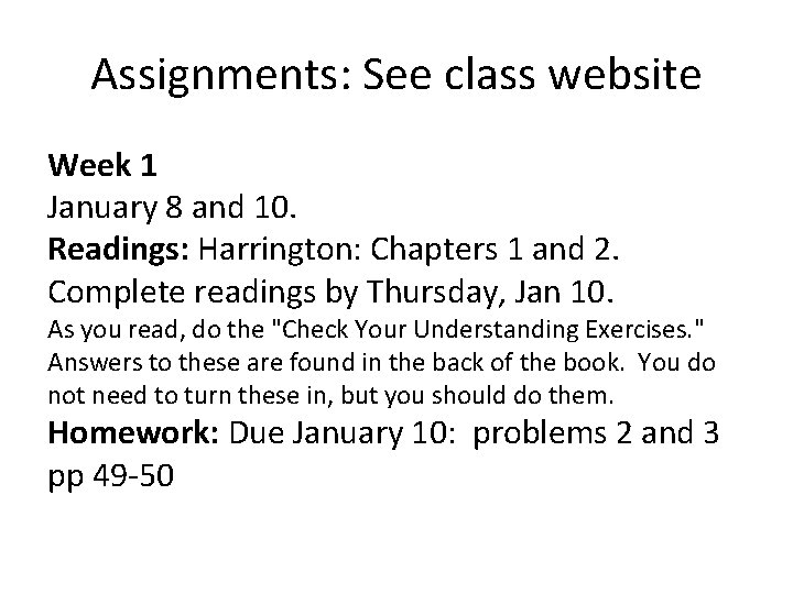 Assignments: See class website Week 1 January 8 and 10. Readings: Harrington: Chapters 1