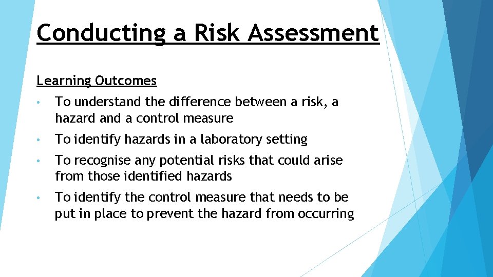Conducting a Risk Assessment Learning Outcomes • To understand the difference between a risk,