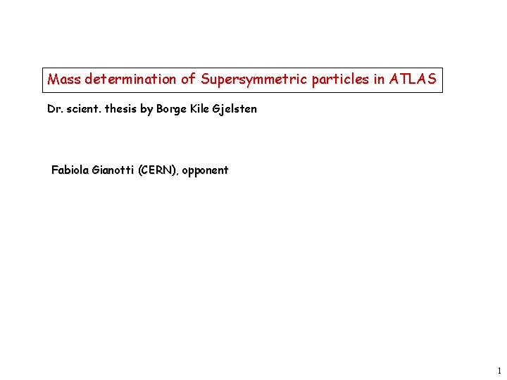 Mass determination of Supersymmetric particles in ATLAS Dr. scient. thesis by Borge Kile Gjelsten