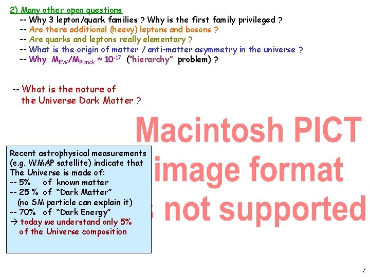 2) Many other open questions -- Why 3 lepton/quark families ? Why is the