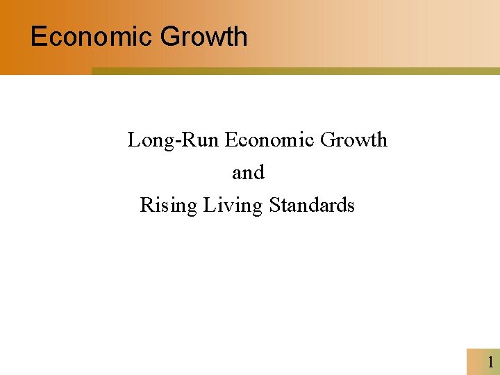 Economic Growth Long-Run Economic Growth and Rising Living Standards 1 