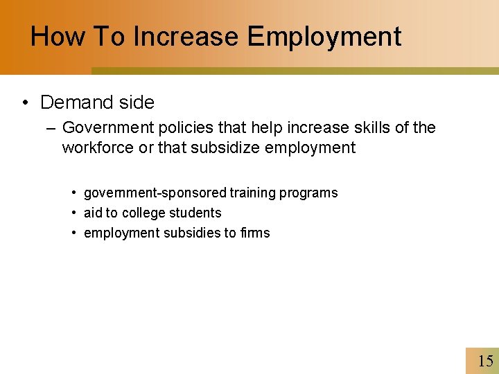 How To Increase Employment • Demand side – Government policies that help increase skills