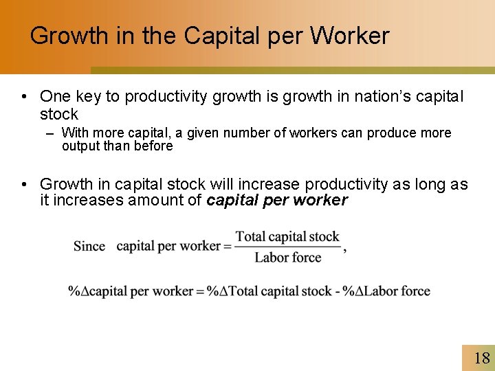 Growth in the Capital per Worker • One key to productivity growth is growth