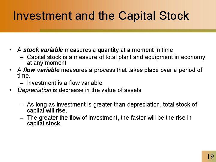 Investment and the Capital Stock • A stock variable measures a quantity at a