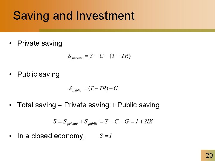 Saving and Investment • Private saving • Public saving • Total saving = Private