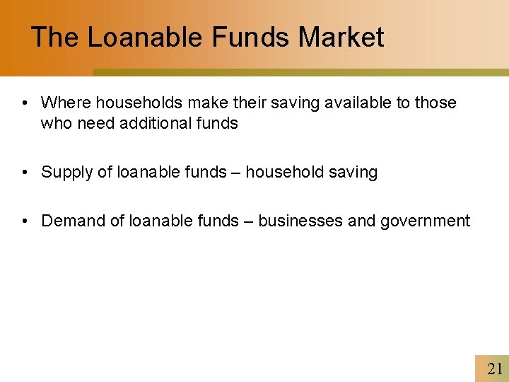 The Loanable Funds Market • Where households make their saving available to those who