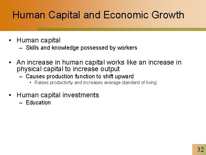 Human Capital and Economic Growth • Human capital – Skills and knowledge possessed by