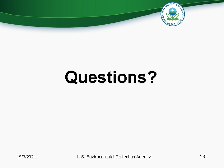 Questions? 9/9/2021 U. S. Environmental Protection Agency 23 