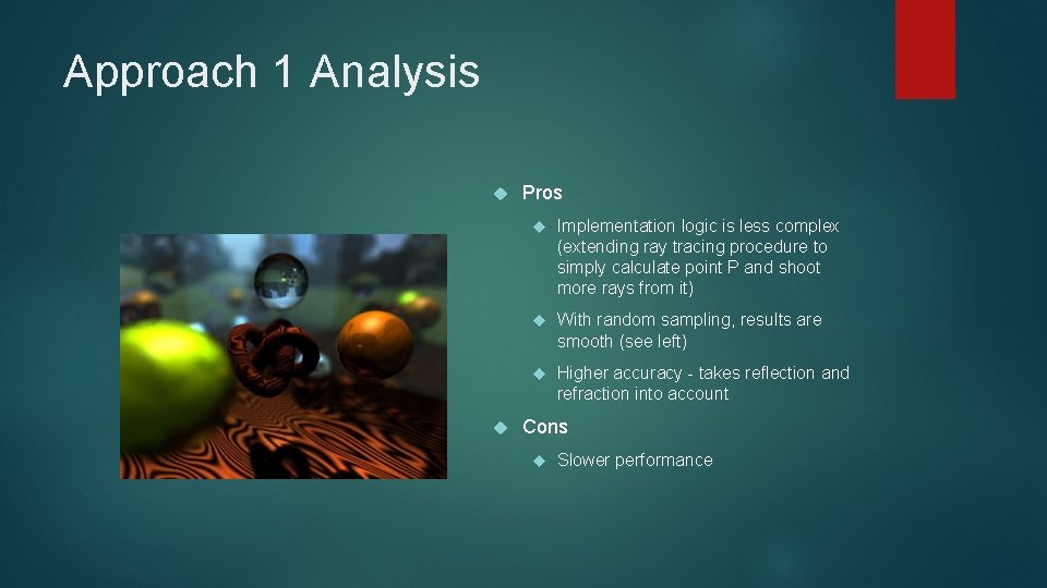 Approach 1 Analysis Pros Implementation logic is less complex (extending ray tracing procedure to