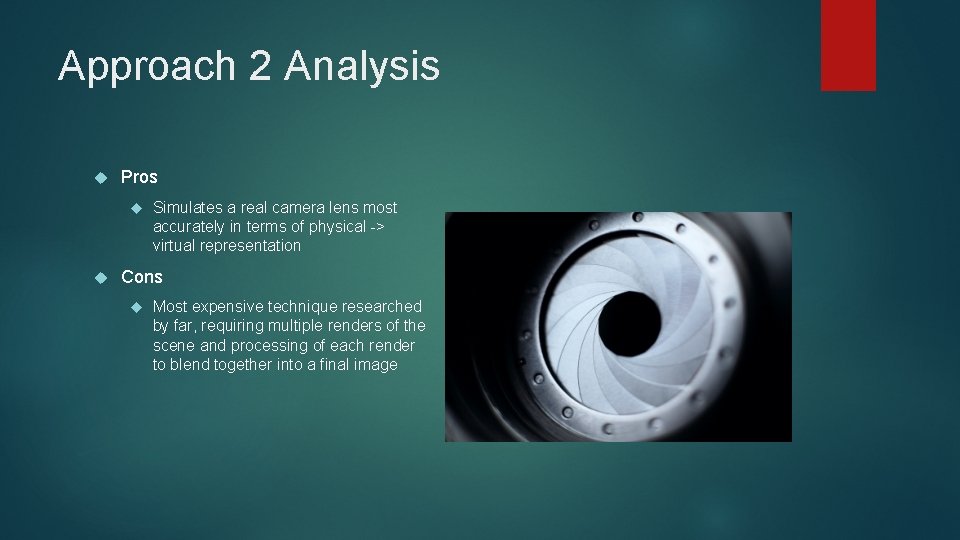 Approach 2 Analysis Pros Simulates a real camera lens most accurately in terms of
