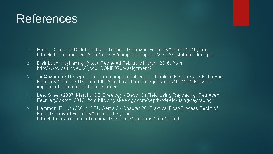 References 1. Hart, J. C. (n. d. ). Distributed Ray Tracing. Retrieved February/March, 2016,