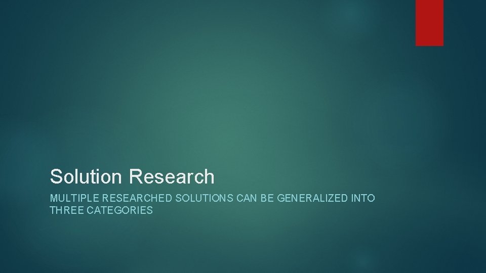 Solution Research MULTIPLE RESEARCHED SOLUTIONS CAN BE GENERALIZED INTO THREE CATEGORIES 
