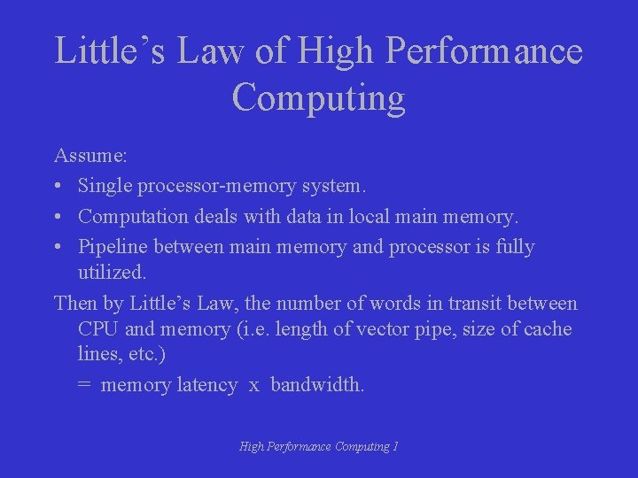 Little’s Law of High Performance Computing Assume: • Single processor-memory system. • Computation deals Little’s Law of High Performance Computing Assume: • Single processor-memory system. • Computation deals