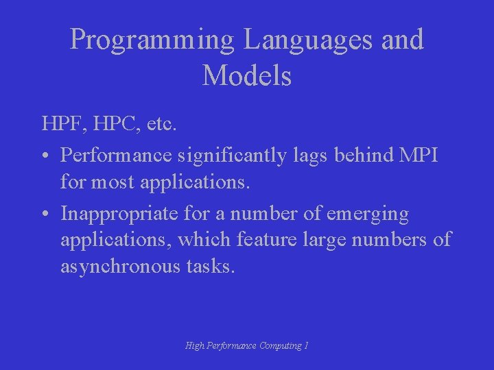 Programming Languages and Models HPF, HPC, etc. • Performance significantly lags behind MPI for Programming Languages and Models HPF, HPC, etc. • Performance significantly lags behind MPI for