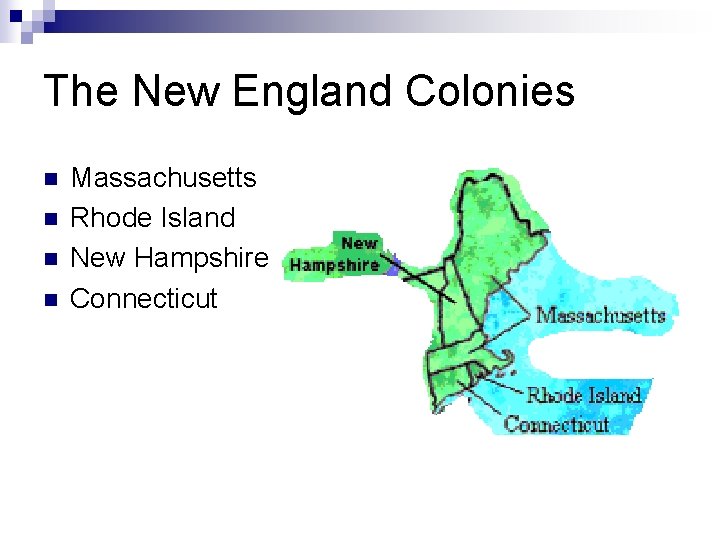 The New England Colonies n n Massachusetts Rhode Island New Hampshire Connecticut 