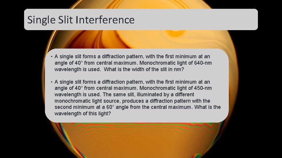 Single Slit Interference • A single slit forms a diffraction pattern, with the first Single Slit Interference • A single slit forms a diffraction pattern, with the first