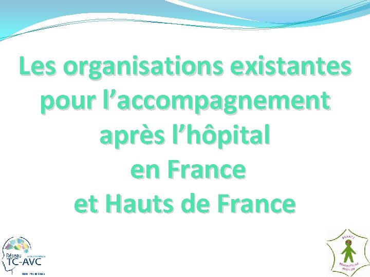 Les organisations existantes pour l’accompagnement après l’hôpital en France et Hauts de France 